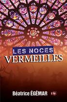 Couverture du livre « Les noces vermeilles » de Beatrice Egemar aux éditions Editions Du 38