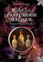 Couverture du livre « L'art de la parfumerie magique : créez vos parfums occultes » de Dymoon Slavic aux éditions Danae