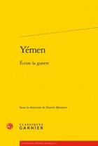 Couverture du livre « Yémen ; écrire la guerre » de  aux éditions Classiques Garnier