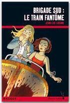 Couverture du livre « Brigade sud ; le train fantôme » de Jean-Luc Luciani aux éditions Rageot Editeur