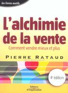 Couverture du livre « L'alchimie de la vente - 4 éd. : Comment vendre mieux et plus - Coll. Efficacité commerciale - Livre outils (4e édition) » de Pierre Rataud aux éditions Organisation