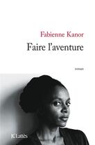 Couverture du livre « Faire l'aventure » de Fabienne Kanor aux éditions Lattes
