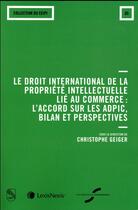 Couverture du livre « Le droit international de la propriété intellectuelle au commerce : l'accord sur les ADpic, bilan et perspectives (édition 2017) » de  aux éditions Lexisnexis