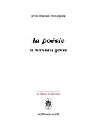 Couverture du livre « La poésie a mauvais genre » de Jean-Michel Maulpoix aux éditions Corti