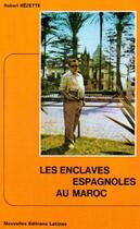 Couverture du livre « Les enclaves espagnoles au Maroc » de Robert Rezette aux éditions Nel