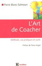 Couverture du livre « L'art de coacher ; methodes, cas pratiques et outils » de Pierre Blanc-Sahnoun aux éditions Intereditions