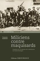 Couverture du livre « Miliciens contre maquisards ; enquête sur un épisode de la résistance en Centre-Bretagne » de Francoise Morvan aux éditions Ouest France