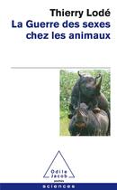 Couverture du livre « La guerre des sexes chez les animaux » de T. Lode aux éditions Odile Jacob