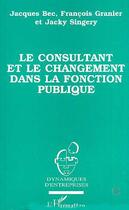 Couverture du livre « Le consultant et le changement dans la fonction publique » de  aux éditions L'harmattan