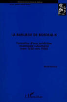 Couverture du livre « La banlieue de Bordeaux ; formation d'une juridiction suburbaine vers 1250-1550 » de Michel Bochaca aux éditions L'harmattan