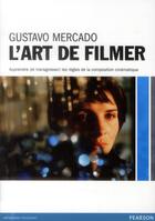 Couverture du livre « L'art de filmer ; apprendre (et transgresser) les règles de la composition cinématique » de Gustavo Mercado aux éditions Pearson