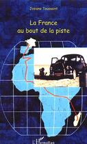 Couverture du livre « La France au bout de la piste : La traversée de l'Afrique en voiture de tourisme de Madagascar en France en passant par le Sahara » de Josiane Toussaint aux éditions L'harmattan