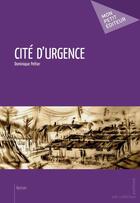 Couverture du livre « Cité d'urgence » de Peltier Dominique aux éditions Mon Petit Editeur