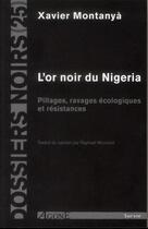 Couverture du livre « L'or noir du Nigeria ; pillages, ravages écologiques et résistances » de Xavier Montanya aux éditions Agone