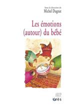 Couverture du livre « Les émotions (autour) du bébé » de Michel Dugnat aux éditions Eres