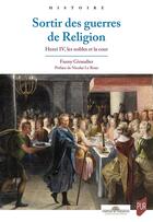 Couverture du livre « Sortir des guerres de Religion : Henri IV, les nobles et la cour » de Fanny Giraudier aux éditions Pu De Rennes