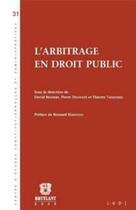 Couverture du livre « L'arbitrage en droit public » de Pierre Delvolve et David Renders et Thierry Tanquerel et Collectif aux éditions Bruylant