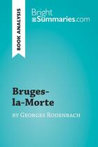 Couverture du livre « Bruges-la-Morte by Georges Rodenbach (Book Analysis) : Detailed Summary, Analysis and Reading Guide » de Bright Summaries aux éditions Brightsummaries.com