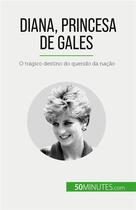 Couverture du livre « Diana, Princesa de Gales : O tragico destino do querido da nação » de Audrey Schul aux éditions 50minutes.com