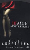 Couverture du livre « Femmes de l'Autremonde Tome 4 : magie d'entreprise » de Kelley Armstrong aux éditions Milady