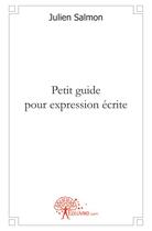 Couverture du livre « Petit guide pour expression écrite » de Julien Salmon aux éditions Edilivre