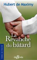 Couverture du livre « La revanche du batard » de Hubert De Maximy aux éditions De Boree