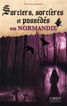 Couverture du livre « Sorciers, sorcières et possédés en Normandie » de Yves Lecouturier aux éditions Orep