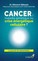 Couverture du livre « Cancer : maladie génétique ou crise énergétique cellulaire ? » de Eleonore Djikeussi aux éditions Le Souffle D'or