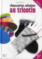 Couverture du livre « Chaussettes, mitaines au tricotin » de Viviane Deroover aux éditions Editions Carpentier