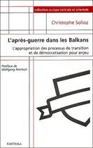 Couverture du livre « L'après-guerre dans les balkans ; l'appropriation des processus de transition et de democratisation pour enjeu » de Solioz Christophe aux éditions Karthala