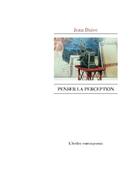Couverture du livre « Penser la perception » de Jean Daive aux éditions Atelier Contemporain
