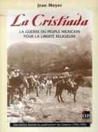 Couverture du livre « La Cristiada ; la guerre du peuple mexicain pour la liberté religieuse » de Jean Meyer aux éditions Cld