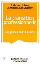 Couverture du livre « La transition professionnelle - les jeunes de 16 a 18 ans » de De Chassey/Rose aux éditions L'harmattan