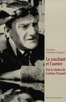 Couverture du livre « Le couchant et l'aurore ; sur le cinéma de Luchino Visconti » de Liandrat-Guigues S. aux éditions Klincksieck