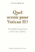 Couverture du livre « Quel avenir pour Vatican II ? sur quelques questions restées sans réponse » de Claude Barthe aux éditions Francois-xavier De Guibert