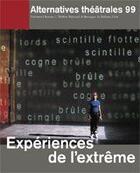 Couverture du livre « ALTERNATIVES THEATRALES T.99 ; expériences de l'extrême » de  aux éditions Alternatives Theatrales