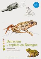 Couverture du livre « Batraciens et reptiles en Bretagne » de Sandra Lefrancois et Stephane Brousse aux éditions Yoran Embanner