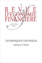 Couverture du livre « Revue D'Economie Financiere T.113 ; Les Banques Centrales ; Crises Et Défis » de Revue D'Economie Financiere aux éditions Association D'economie Financiere