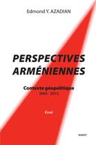 Couverture du livre « Perspectives arméniennes : Contexte géopolitique (2003-2013) » de Azadian E Y. aux éditions Sigest