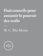 Couverture du livre « Huit conseils pour anéantir le pouvoir des trolls » de Marie-Claude Elie-Morin aux éditions Atelier 10
