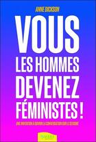 Couverture du livre « Vous les hommes, devenez féministes ! une invitation à ouvrir la conversation sur le sexisme » de Anne Dickson aux éditions Ambre