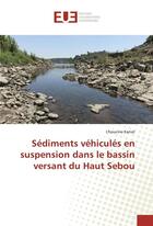 Couverture du livre « Sediments vehicules en suspension dans le bassin versant du haut sebou » de Karrat L'Houcine aux éditions Editions Universitaires Europeennes