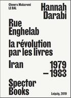 Couverture du livre « Hannah darabi, rue enghelab, la revolution par les livres - iran 1979-1983 » de Chowra Makaremi aux éditions Spector Books