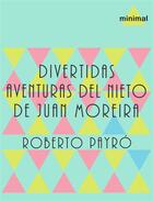 Couverture du livre « Divertidas aventuras del nieto de Juan Moreira » de Roberto Payro aux éditions Epagine