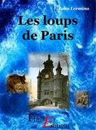 Couverture du livre « Les loups de Paris » de Jules Lermina aux éditions Thriller Editions