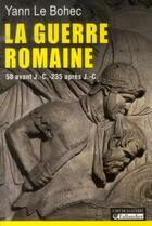 Couverture du livre « La guerre romaine ; 58 avant J.-C.-235 après J.-C. » de Yann Le Bohec aux éditions Tallandier