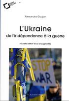 Couverture du livre « L'Ukraine : de l'indépendance à la guerre » de Alexandra Goujon aux éditions Le Cavalier Bleu