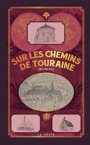 Couverture du livre « Sur les chemins de Touraine » de Jean-Paul Ragot aux éditions Geste