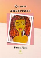 Couverture du livre « La muse amoureuse » de Ferdy Ajax aux éditions Le Lys Bleu