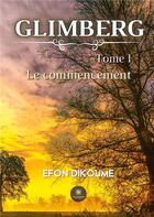 Couverture du livre « Glimberg Tome 1 : le commencement » de Efon Florence aux éditions Le Lys Bleu